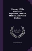 Diseases Of The Mouth; For Physicians, Dentists, Medical And Dental Students