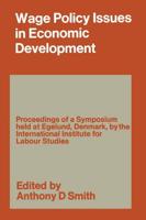 Wage Policy Issues in Economic Development : The Proceedings of a Symposium held by the International Institute for Labour Studies at Egelund, Denmark, 23-27 October 1967, under the Chairmanship of CLARK KERR