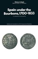 Spain under the Bourbons, 1700-1833 : A collection of documents