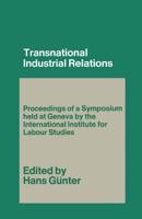 Transnational Industrial Relations : The Impact of Multi-National Corporations and Economic Regionalism on Industrial Relations