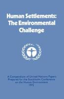 Human Settlements: The Environmental Challenge : A Compendium of United Nations Papers Prepared for the Stockholm Conference on the Human Environment 1972