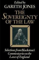 The Sovereignty of the Law : Selections from Blackstone's Commentaries on the Laws of England