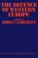 The Defence of Western Europe : Papers Presented at the National Defence College, Latimer, in September, 1972