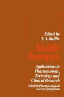 Stable Isotopes : Applications in Pharmacology, Toxicology and Clinical Research