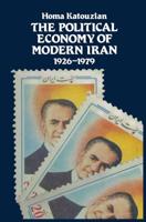 The Political Economy of Modern Iran : Despotism and Pseudo-Modernism, 1926-1979