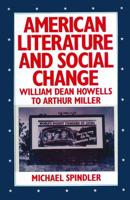 American Literature and Social Change : William Dean Howells to Arthur Miller
