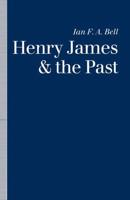 Henry James and the Past : Readings into Time