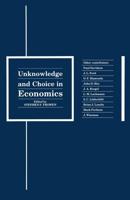 Unknowledge and Choice in Economics : Proceedings of a conference in honour of G. L. S. Shackle