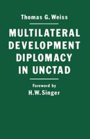 Multilateral Development Diplomacy in Unctad : The Lessons of Group Negotiations, 1964-84