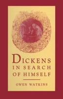 Dickens in Search of Himself : Recurrent Themes and Characters in the Work of Charles Dickens
