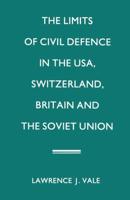 The Limits of Civil Defence in the USA, Switzerland, Britain and the Soviet Union : The Evolution of Policies since 1945