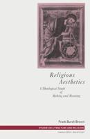 Religious Aesthetics : A Theological Study of Making and Meaning