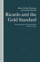 Ricardo and the Gold Standard : The Foundations of the International Monetary Order
