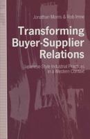 Transforming Buyer-Supplier Relations : Japanese-Style Industrial Practices in a Western Context