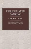 Unregulated Banking : Chaos or Order?