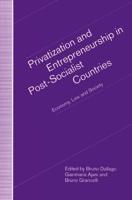 Privatization and Entrepreneurship in Post-Socialist Countries : Economy, Law and Society