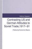 Contrasting US and German Attitudes to Soviet Trade, 1917-91 : Politics by Economic Means
