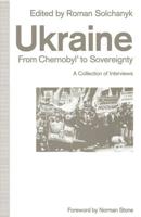 Ukraine: From Chernobyl' to Sovereignty : A Collection of Interviews