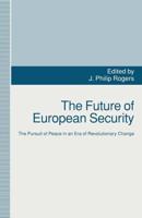 The Future of European Security : The Pursuit of Peace in an Era of Revolutionary Change