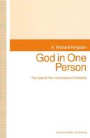 God in One Person : The Case for Non-Incarnational Christianity