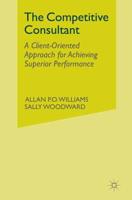 The Competitive Consultant : A Client-Oriented Approach for Achieving Superior Performance