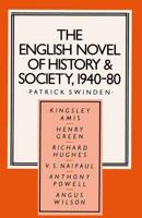 The English Novel of History and Society, 1940-80 : Richard Hughes, Henry Green, Anthony Powell, Angus Wilson, Kingsley Amis, V. S. Naipaul