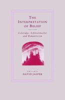 The Interpretation of Belief : Coleridge, Schleiermacher and Romanticism