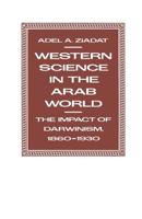 Western Science in the Arab World : The Impact of Darwinism 1860-1930