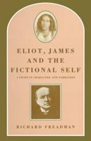 Eliot, James and the Fictional Self : A Study in Character and Narration