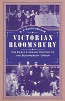 Victorian Bloomsbury : Volume 1: The Early Literary History of the Bloomsbury Group