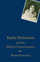 Emily Dickinson and the Modern Consciousness : A Poet of our Time