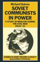 Soviet Communists in Power : A Study of Moscow during the Civil War, 1918-21