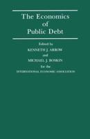 The Economics of Public Debt : Proceedings of a Conference held by the International Economic Association at Stanford, California