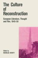 The Culture of Reconstruction : European Literature, Thought and Film, 1945-50