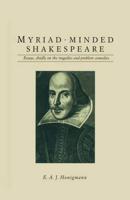 Myriad-minded Shakespeare : Essays, chiefly on the tragedies and problem comedies