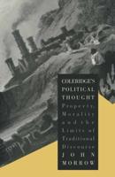 Coleridge's Political Thought : Property, Morality and the Limits of Traditional Discourse