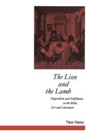 The Lion and the Lamb : Figuralism and Fulfilment in the Bible Art and Literature
