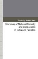 Dilemmas of National Security and Cooperation in India and Pakistan