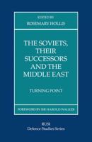The Soviets, Their Successors and the Middle East : Turning Point