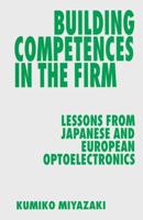 Building Competences in the Firm : Lessons from Japanese and European Optoelectronics