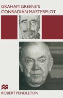 Graham Greene's Conradian Masterplot : The Arabesques of Influence