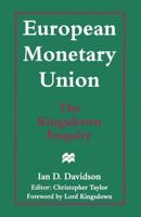 European Monetary Union: The Kingsdown Enquiry : The Plain Man's Guide and the Implications for Britain
