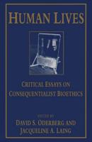 Human Lives : Critical Essays on Consequentialist Bioethics