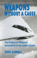 Weapons without a Cause : The Politics of Weapons Acquisition in the United State