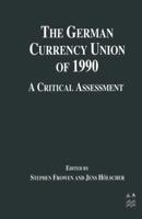 The German Currency Union of 1990 : A Critical Assessment