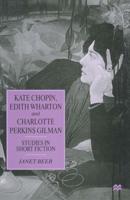 Kate Chopin, Edith Wharton and Charlotte Perkins Gilman : Studies in Short Fiction