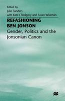 Refashioning Ben Jonson : Gender, Politics, and the Jonsonian Canon