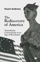 The Rediscovery of America : Transatlantic Crosscurrents in an Age of Revolution
