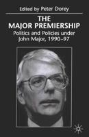 The Major Premiership : Politics and Policies under John Major, 1990-97
