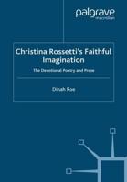Christina Rossetti's Faithful Imagination : The Devotional Poetry and Prose